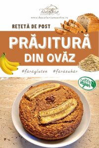 Prăjitură de post din ovăz, fără zahăr și fără gluten – BucatariaNoastra.ro
